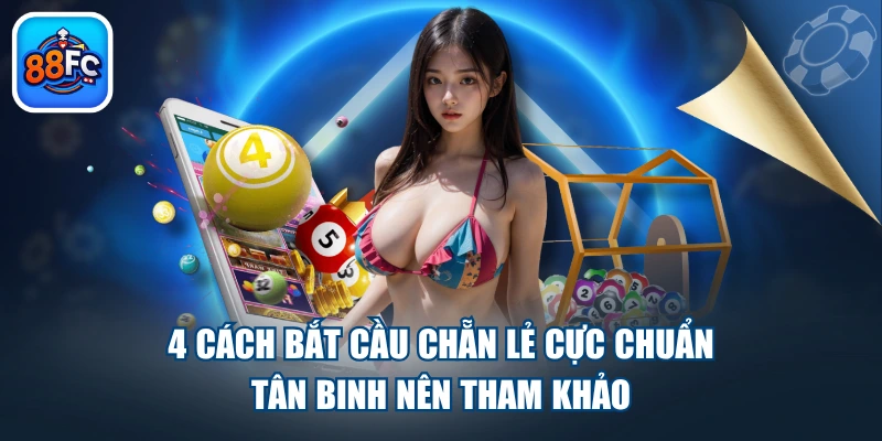 4 Cách Bắt Cầu Chẵn Lẻ Cực Chuẩn Tân Binh Nên Tham Khảo