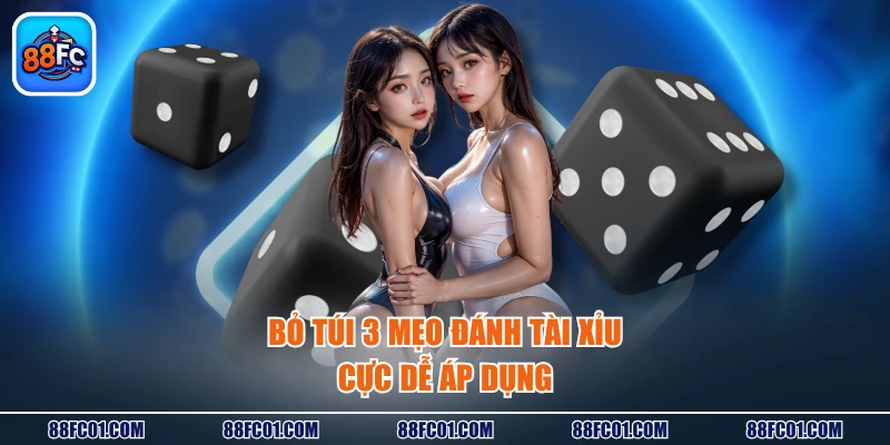 Bỏ túi 3 mẹo đánh Tài Xỉu cực dễ áp dụng