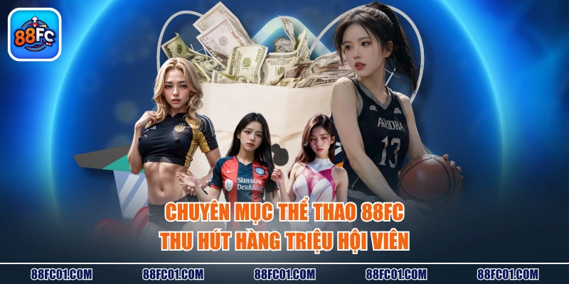 Chuyên mục thể thao 88FC thu hút hàng triệu hội viên