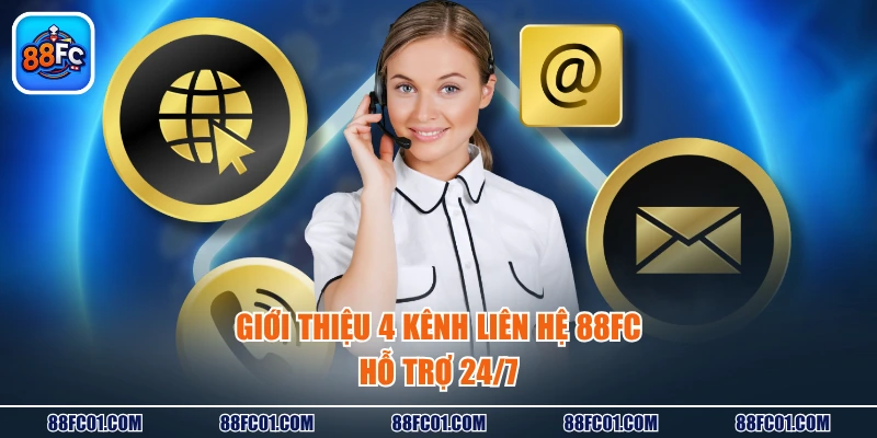 Giới thiệu 4 kênh liên hệ 88FC hỗ trợ 24/7