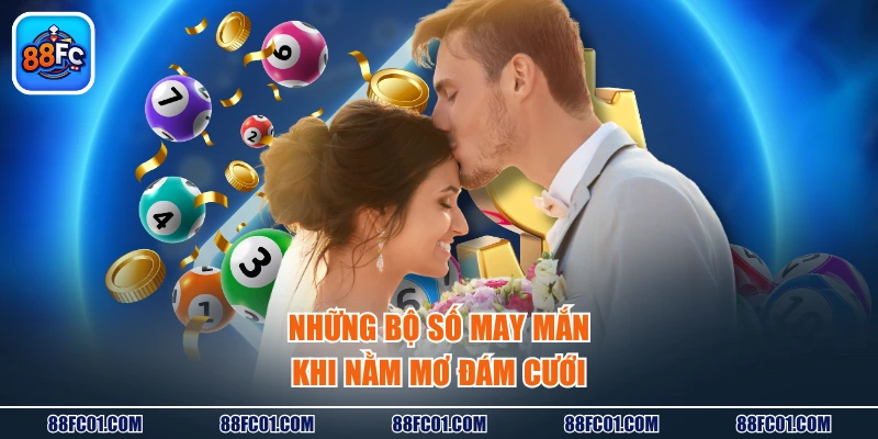 Những bộ số may mắn khi nằm mơ đám cưới